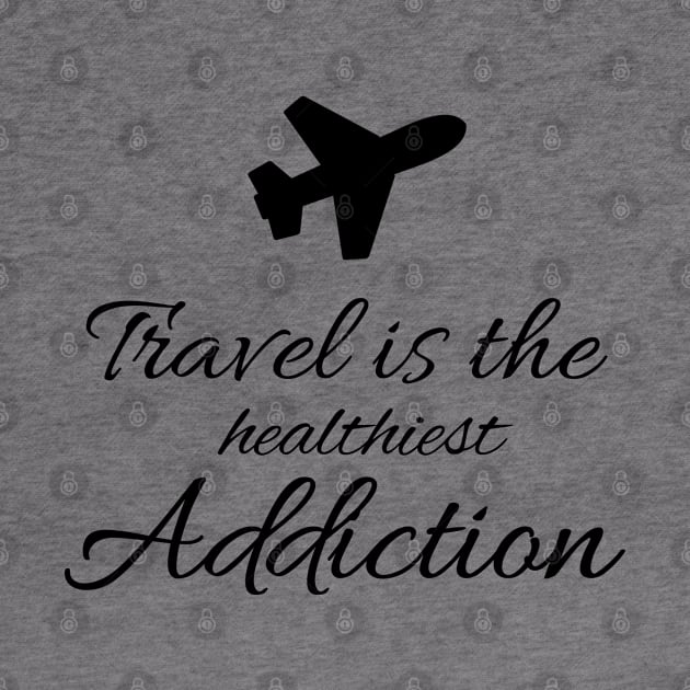 TRAVEL IS THE HEALTHIEST ADDICTION by FromBerlinGift